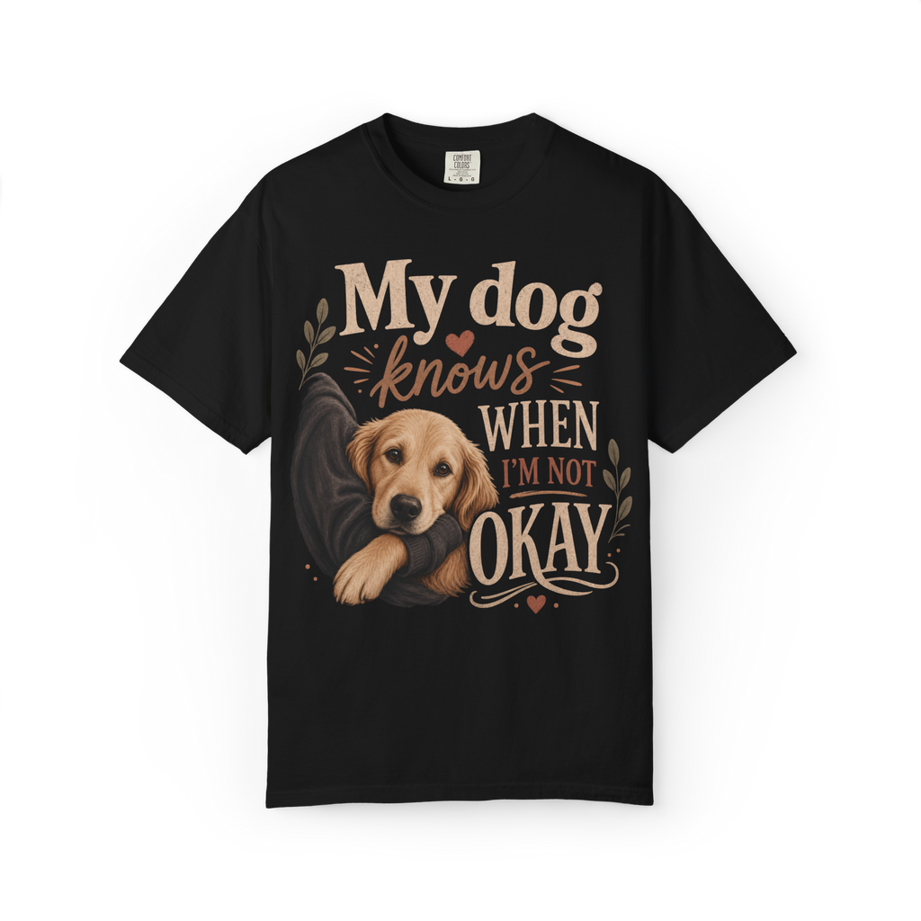 T-Shirt — "My Dog Knows When I'm Not Okay" Cute Golden Retriever Comfort Tee