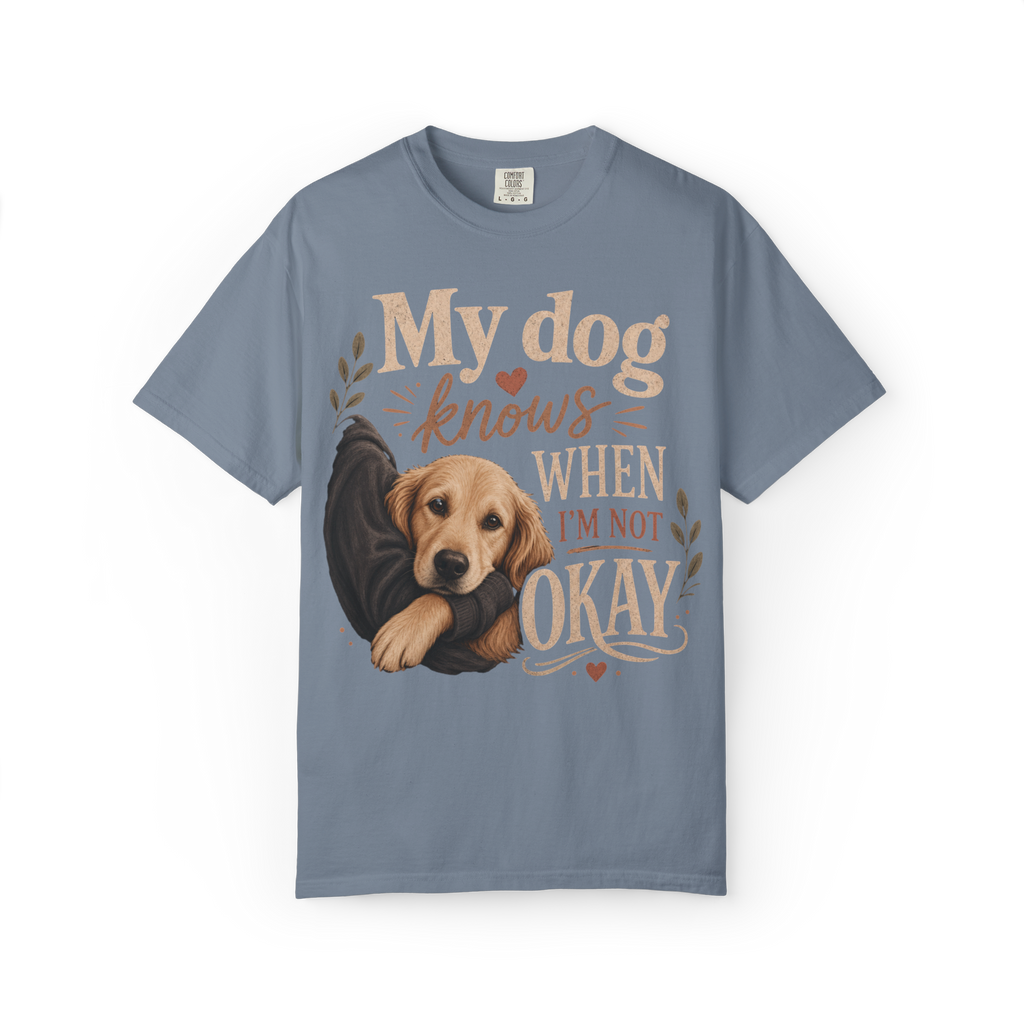 T-Shirt — "My Dog Knows When I'm Not Okay" Cute Golden Retriever Comfort Tee