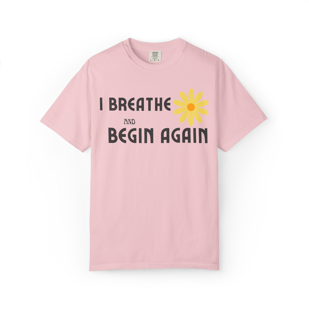 I Breathe and Begin Again T-Shirt