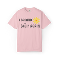 I Breathe and Begin Again T-Shirt