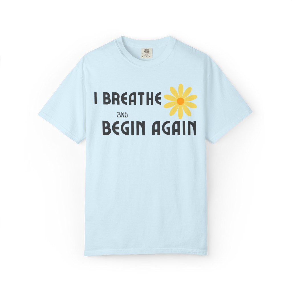 I Breathe and Begin Again T-Shirt