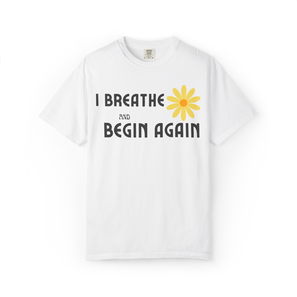 I Breathe and Begin Again T-Shirt