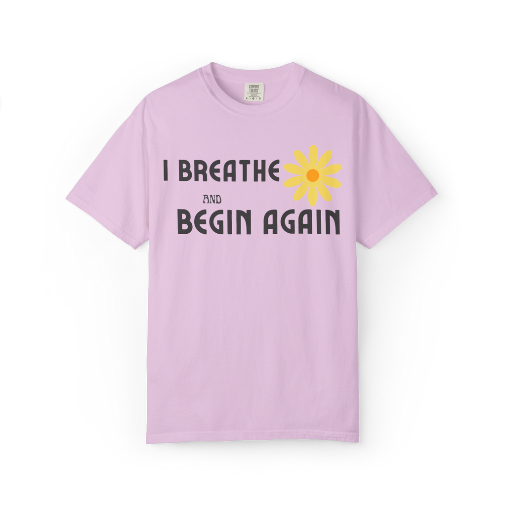 I Breathe and Begin Again T-Shirt