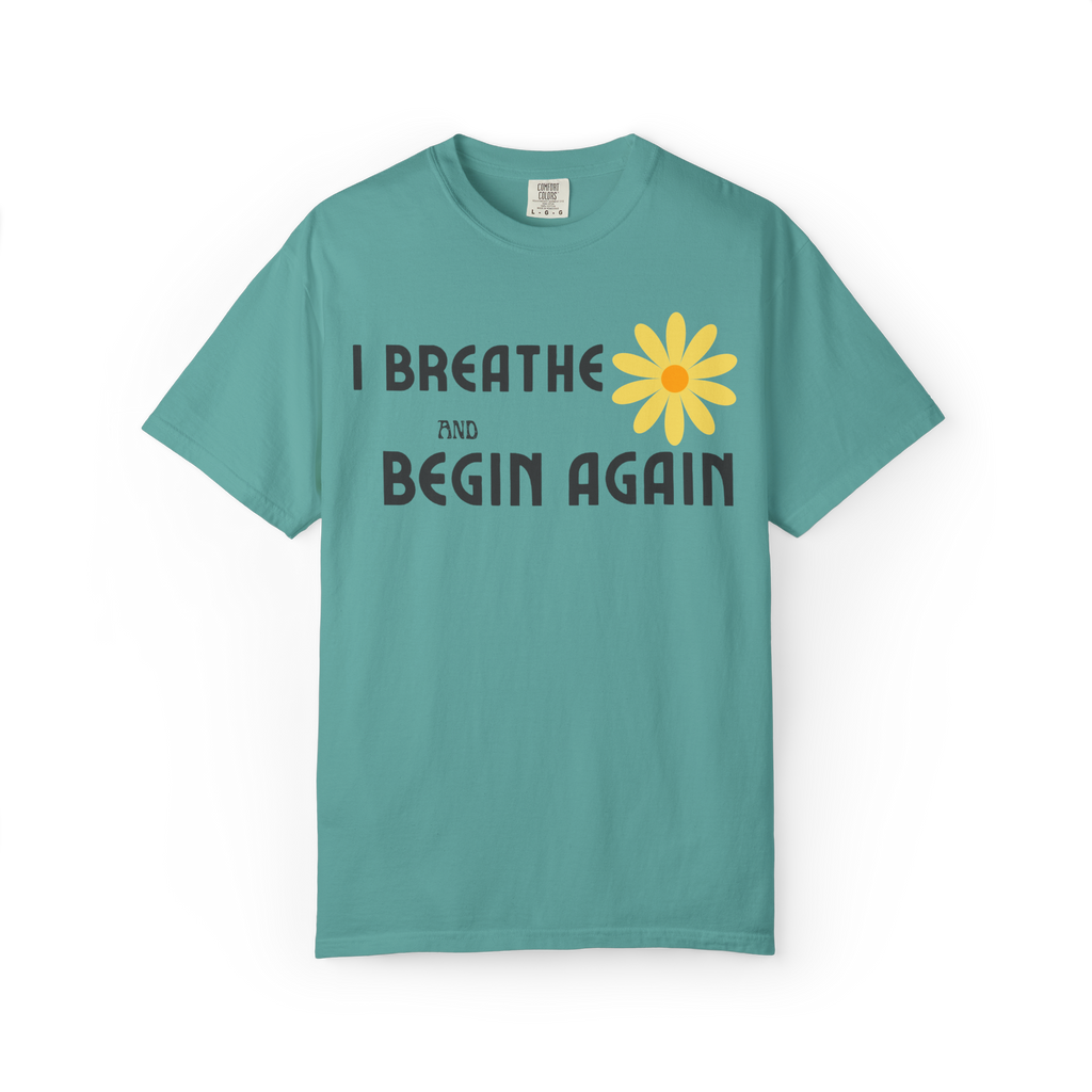 I Breathe and Begin Again T-Shirt