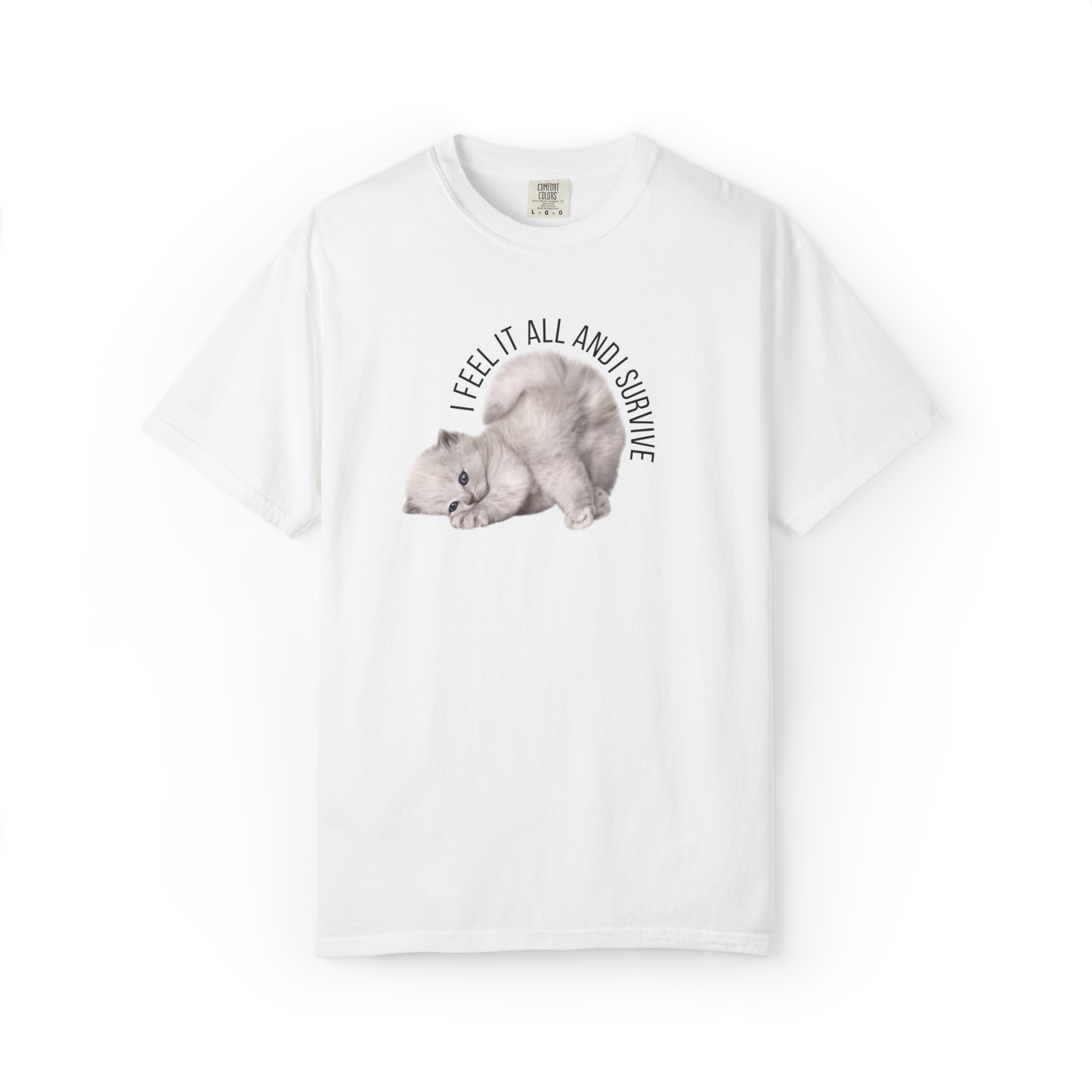 Kitten Graphic T-Shirt — "I Feel It All and Survive" Cute Sad Cat Tee