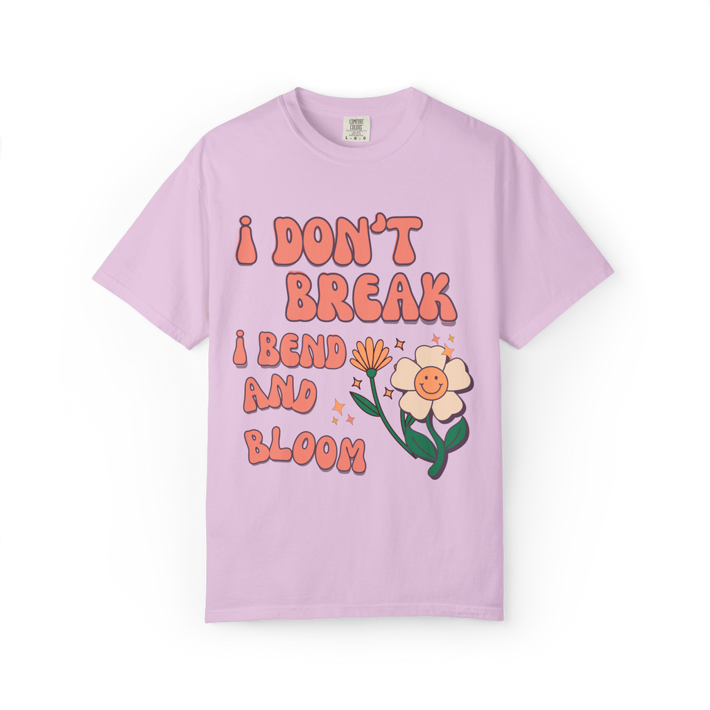 I Don’t Break I Bend And Bloom T-Shirt — Floral Resilience Graphic Tee