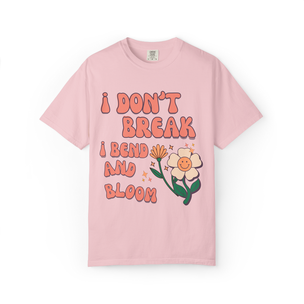 I Don’t Break I Bend And Bloom T-Shirt — Floral Resilience Graphic Tee