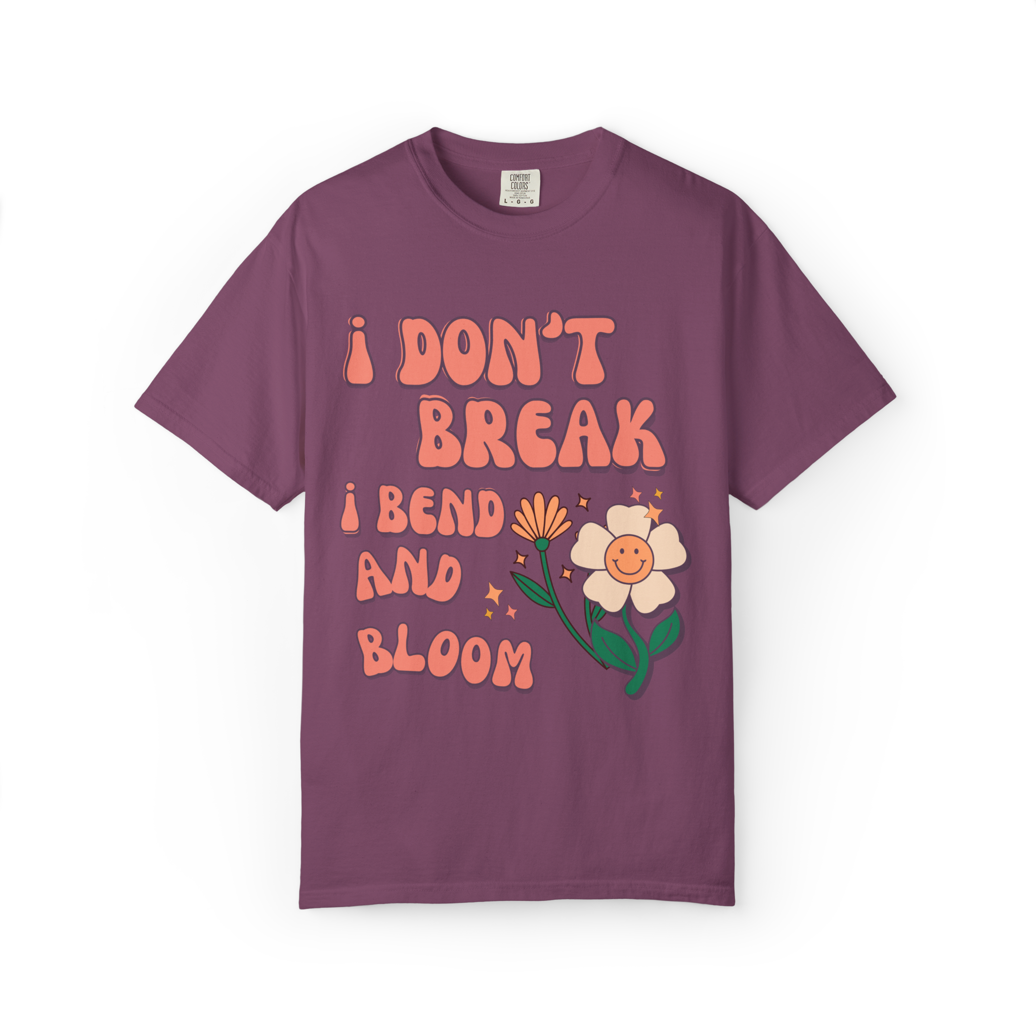 I Don’t Break I Bend And Bloom T-Shirt — Floral Resilience Graphic Tee