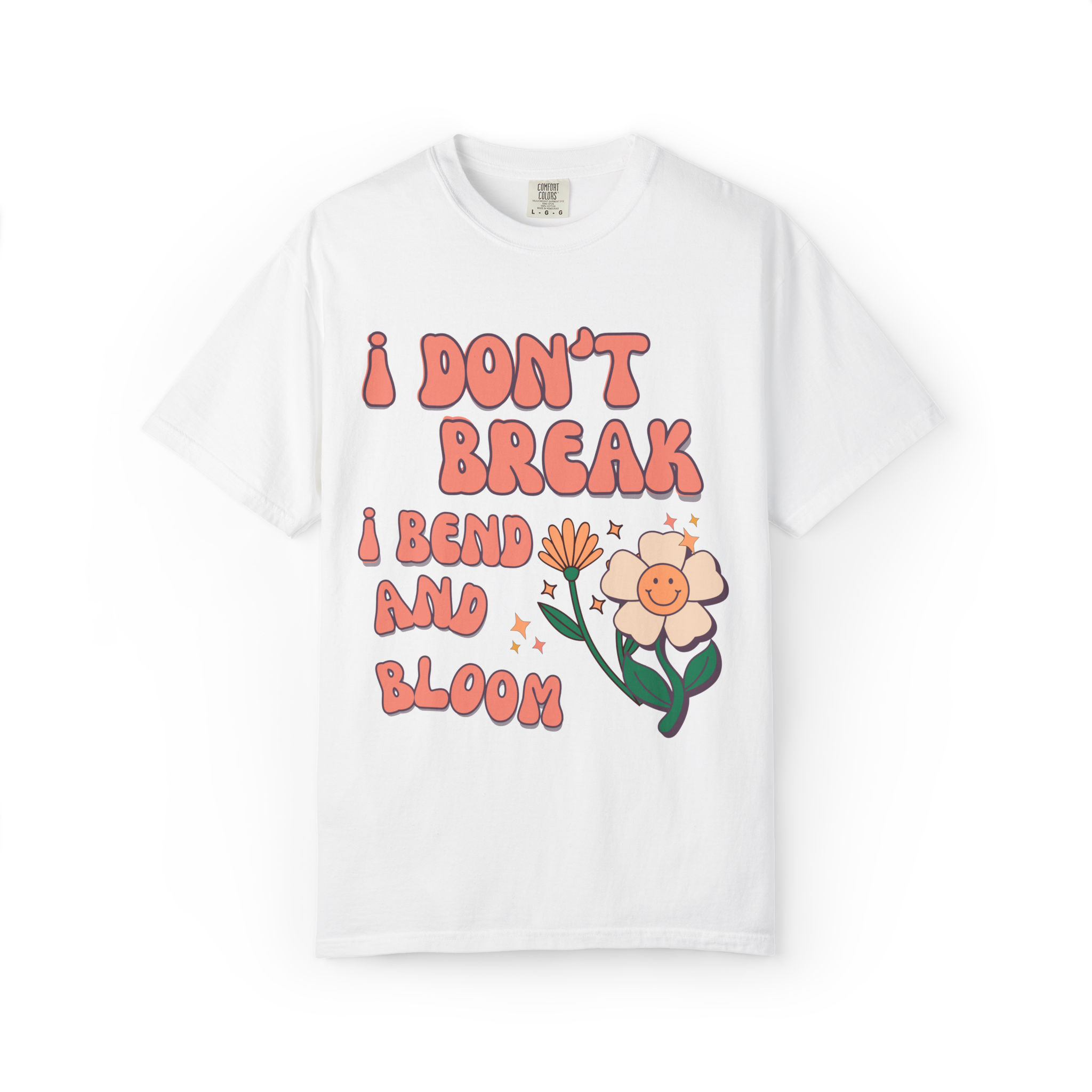 I Don’t Break I Bend And Bloom T-Shirt — Floral Resilience Graphic Tee