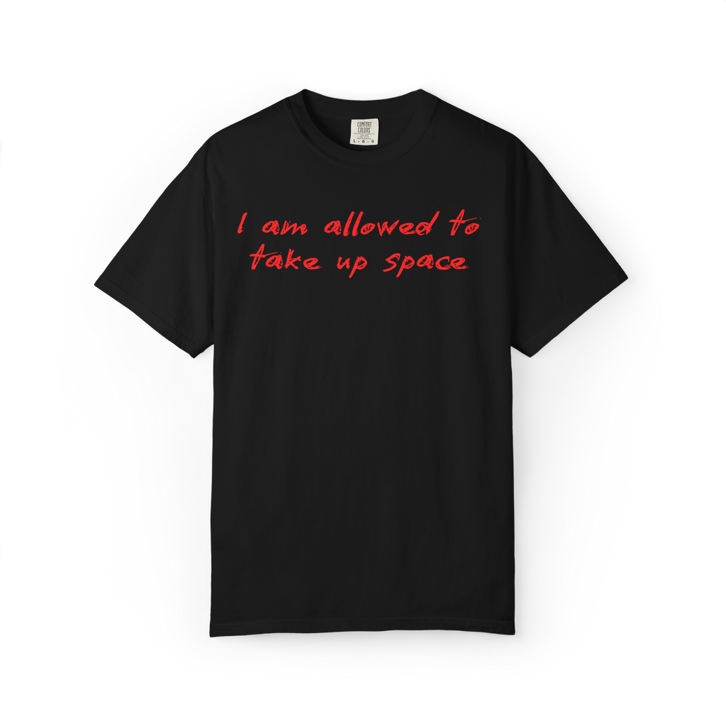 I Am Allowed To Take Up Space T-Shirt