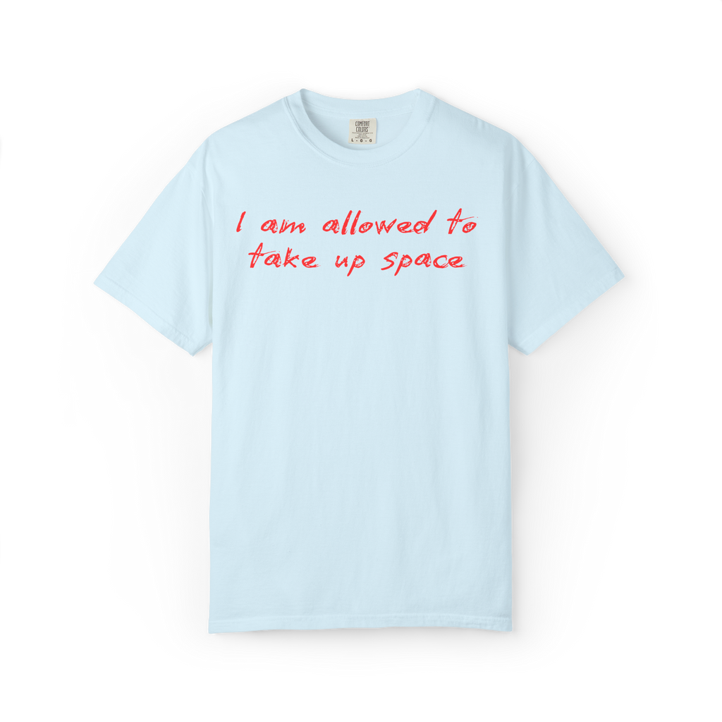 I Am Allowed To Take Up Space T-Shirt