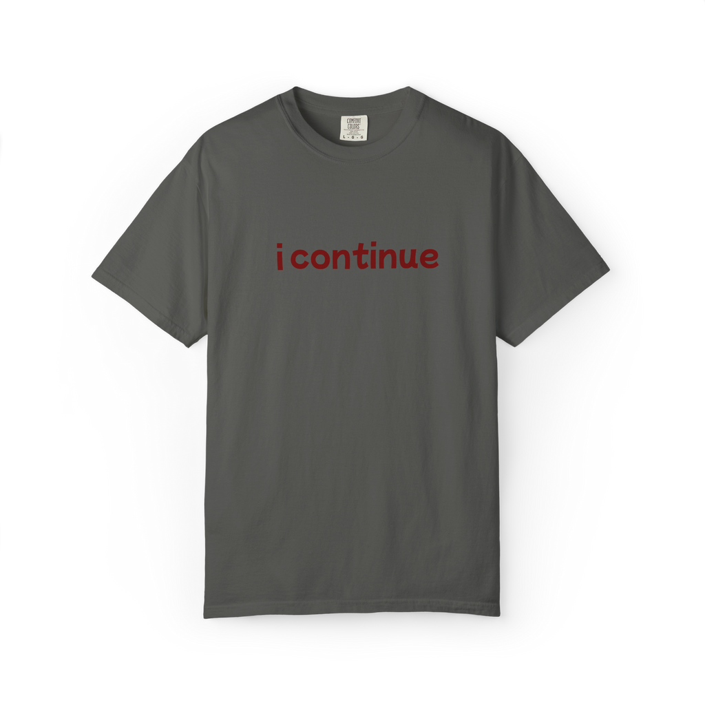 i continue T-Shirt — Minimalist Motivational Tee