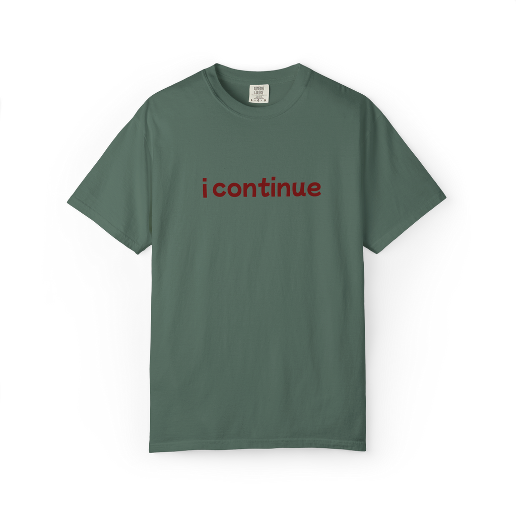i continue T-Shirt — Minimalist Motivational Tee