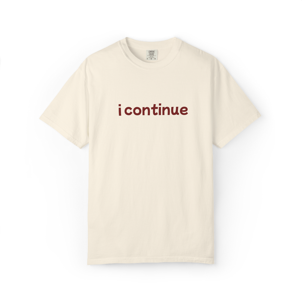 i continue T-Shirt — Minimalist Motivational Tee