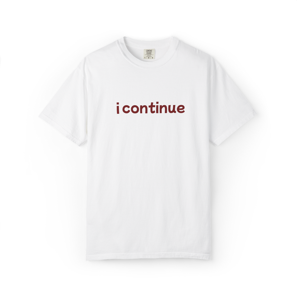 i continue T-Shirt — Minimalist Motivational Tee