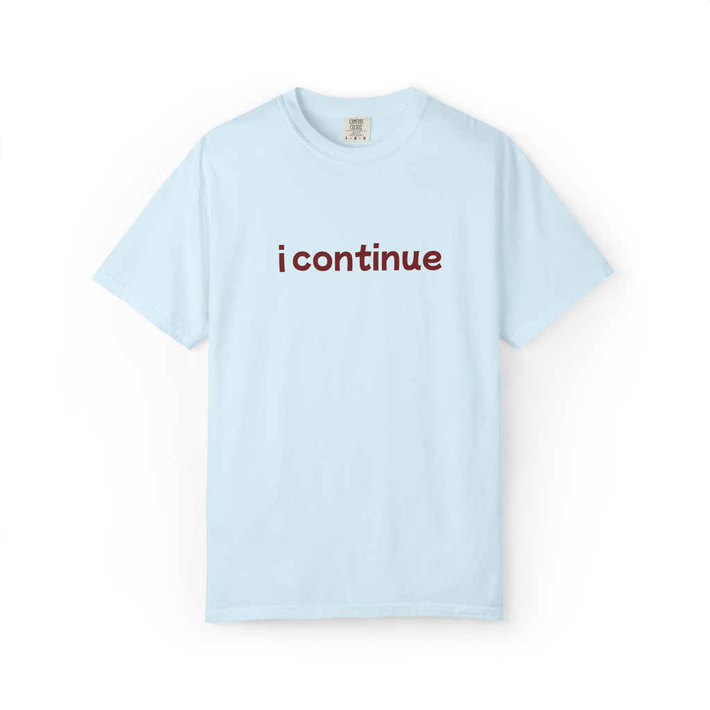 i continue T-Shirt — Minimalist Motivational Tee