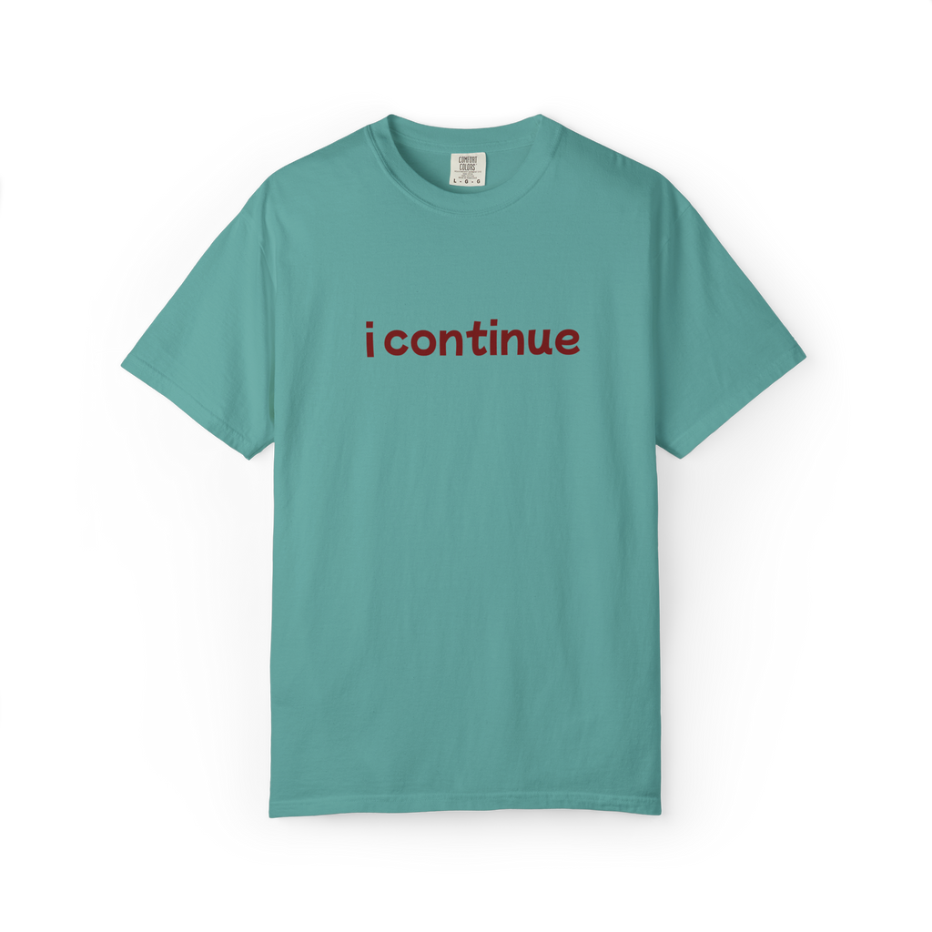 i continue T-Shirt — Minimalist Motivational Tee
