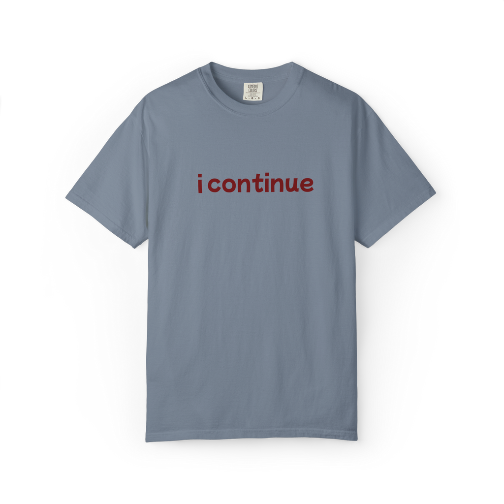 i continue T-Shirt — Minimalist Motivational Tee