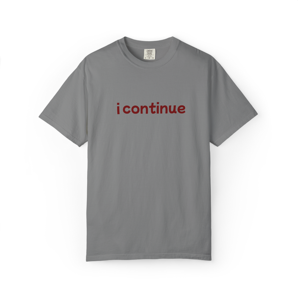 i continue T-Shirt — Minimalist Motivational Tee