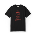 Better With Coffee T-Shirt