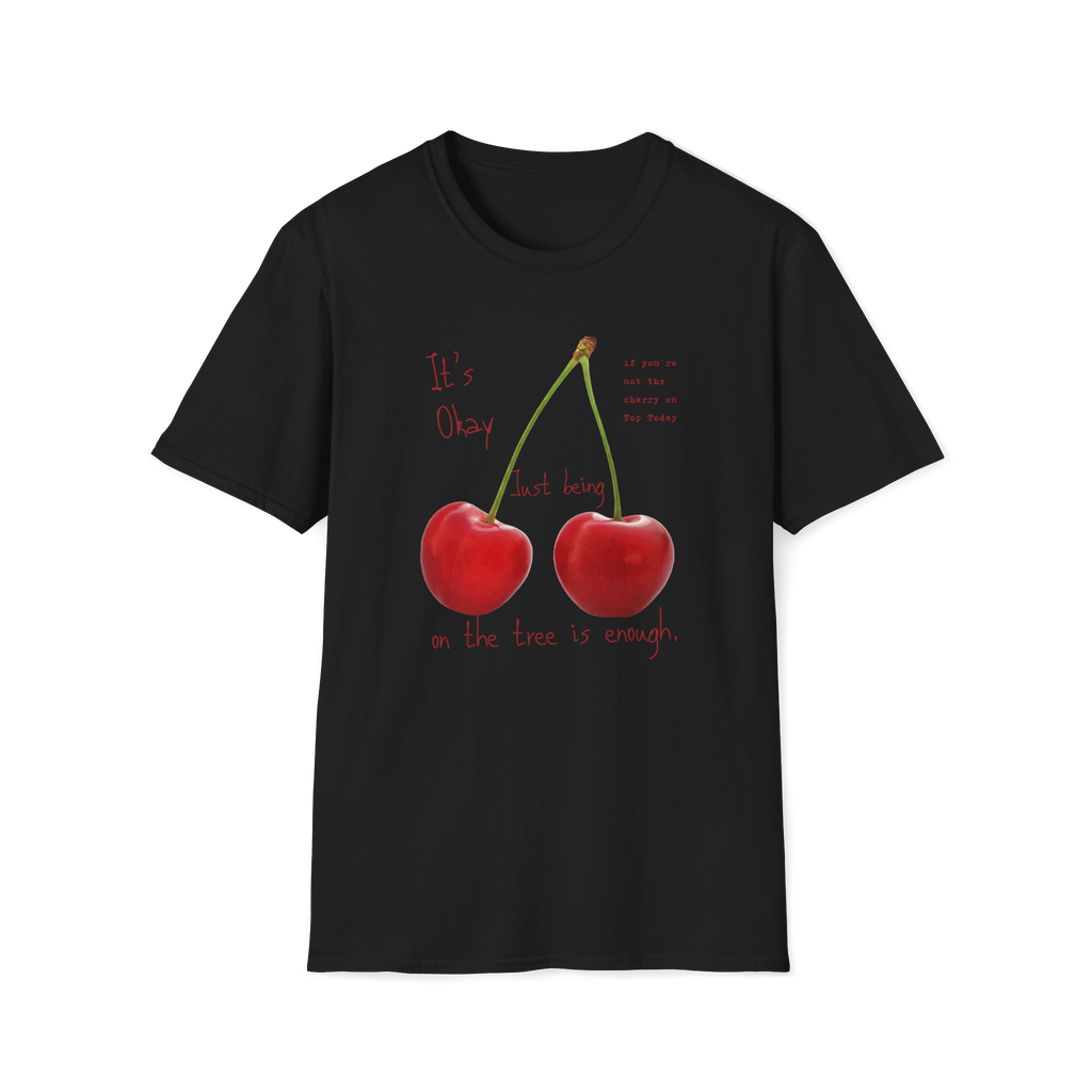 Cherry Comfort T-Shirt — "It's Okay Just Being" Casual Motivational Tee