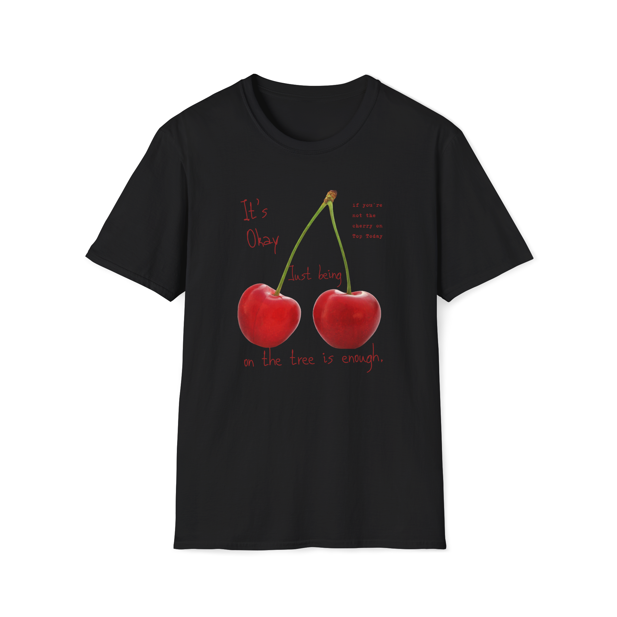 Cherry Comfort T-Shirt — "It's Okay Just Being" Casual Motivational Tee