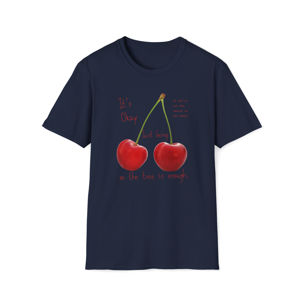 Cherry Comfort T-Shirt — "It's Okay Just Being" Casual Motivational Tee