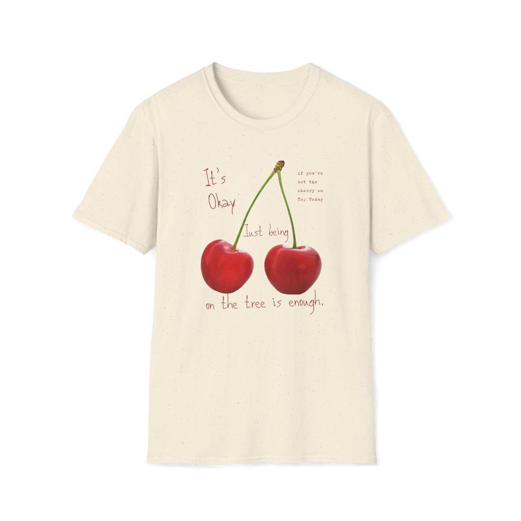 Cherry Comfort T-Shirt — "It's Okay Just Being" Casual Motivational Tee