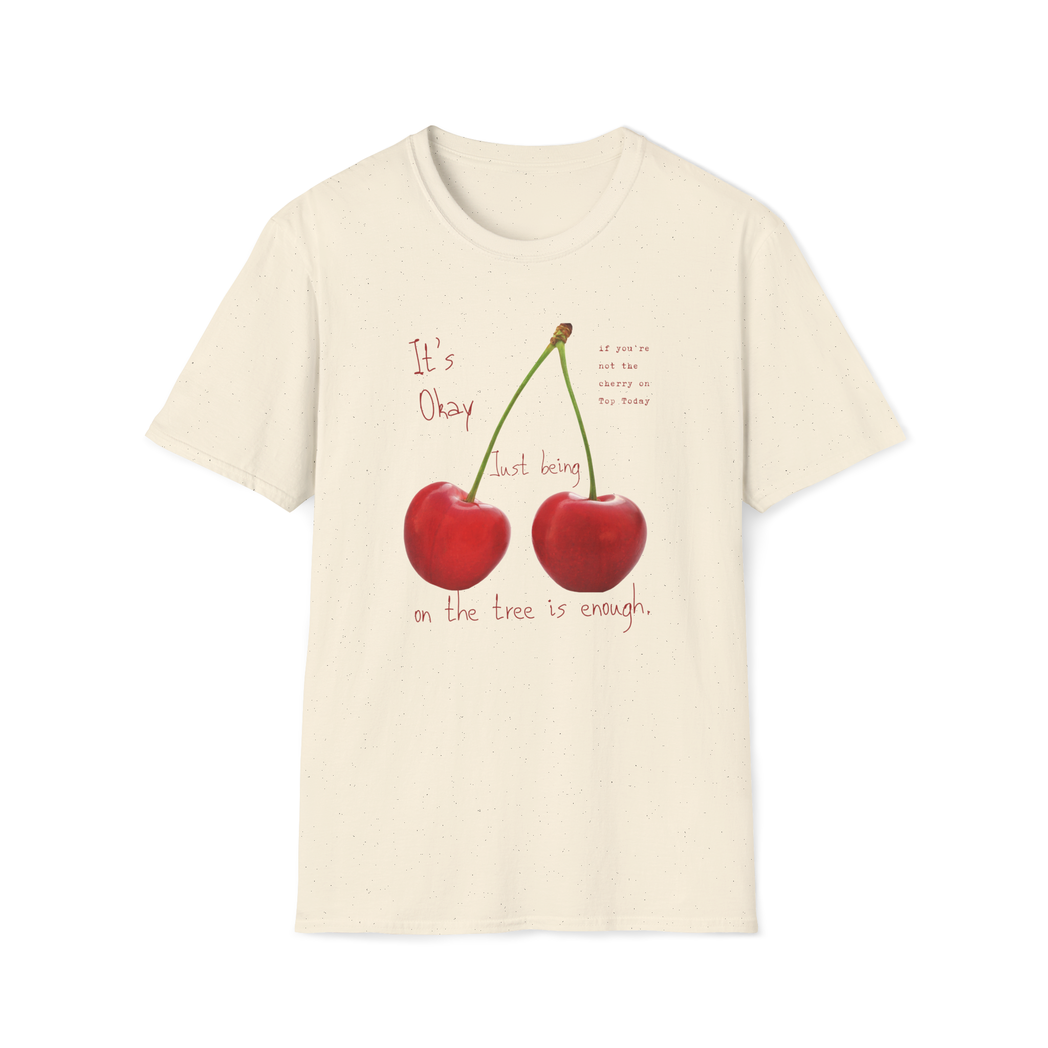 Cherry Comfort T-Shirt — "It's Okay Just Being" Casual Motivational Tee