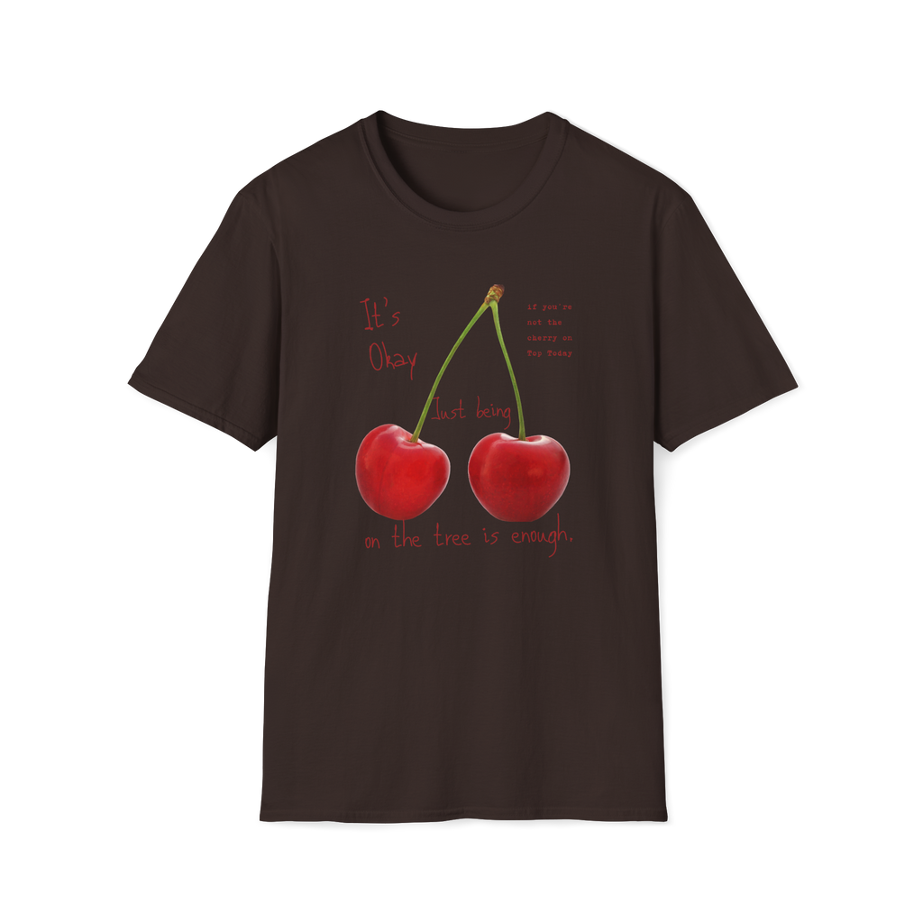 Cherry Comfort T-Shirt — "It's Okay Just Being" Casual Motivational Tee