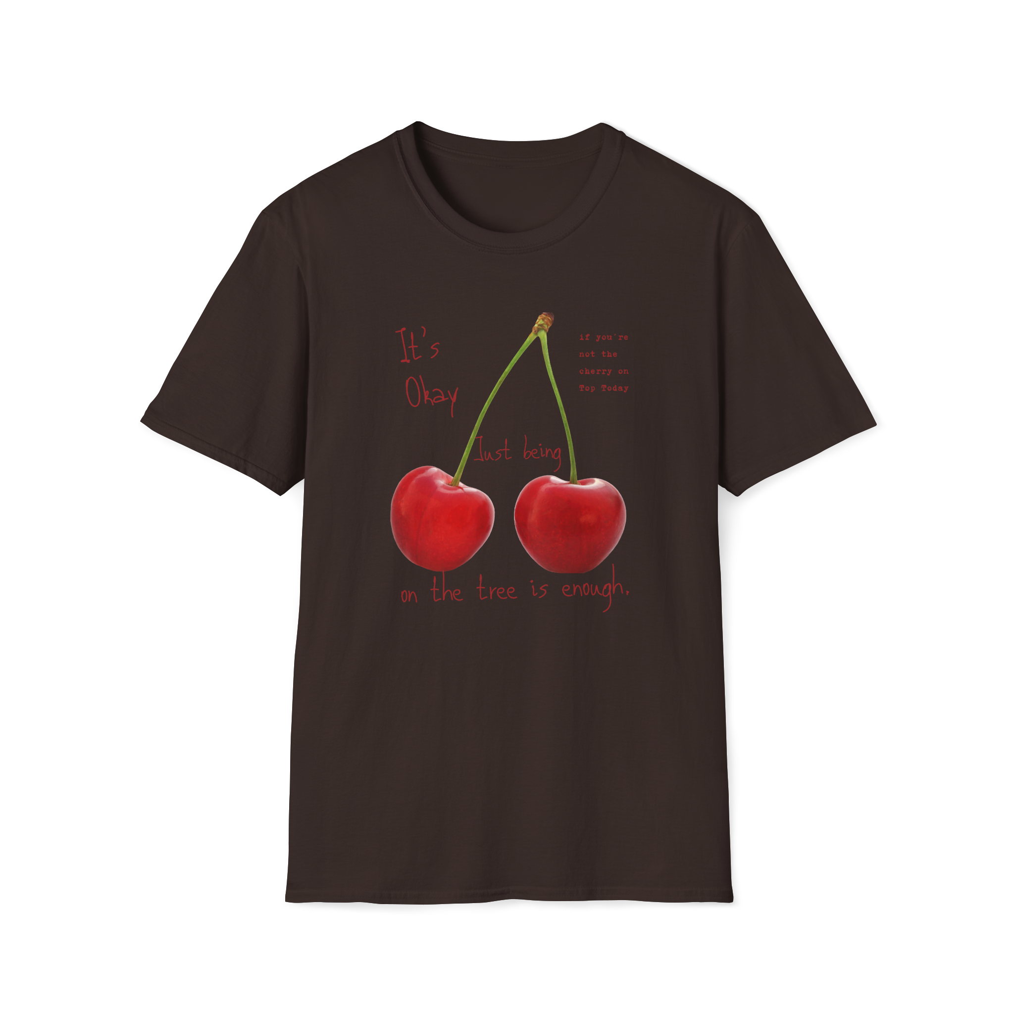 Cherry Comfort T-Shirt — "It's Okay Just Being" Casual Motivational Tee
