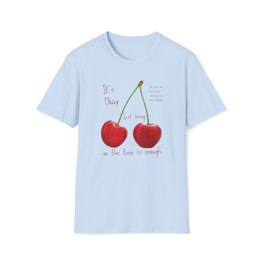 Cherry Comfort T-Shirt — "It's Okay Just Being" Casual Motivational Tee