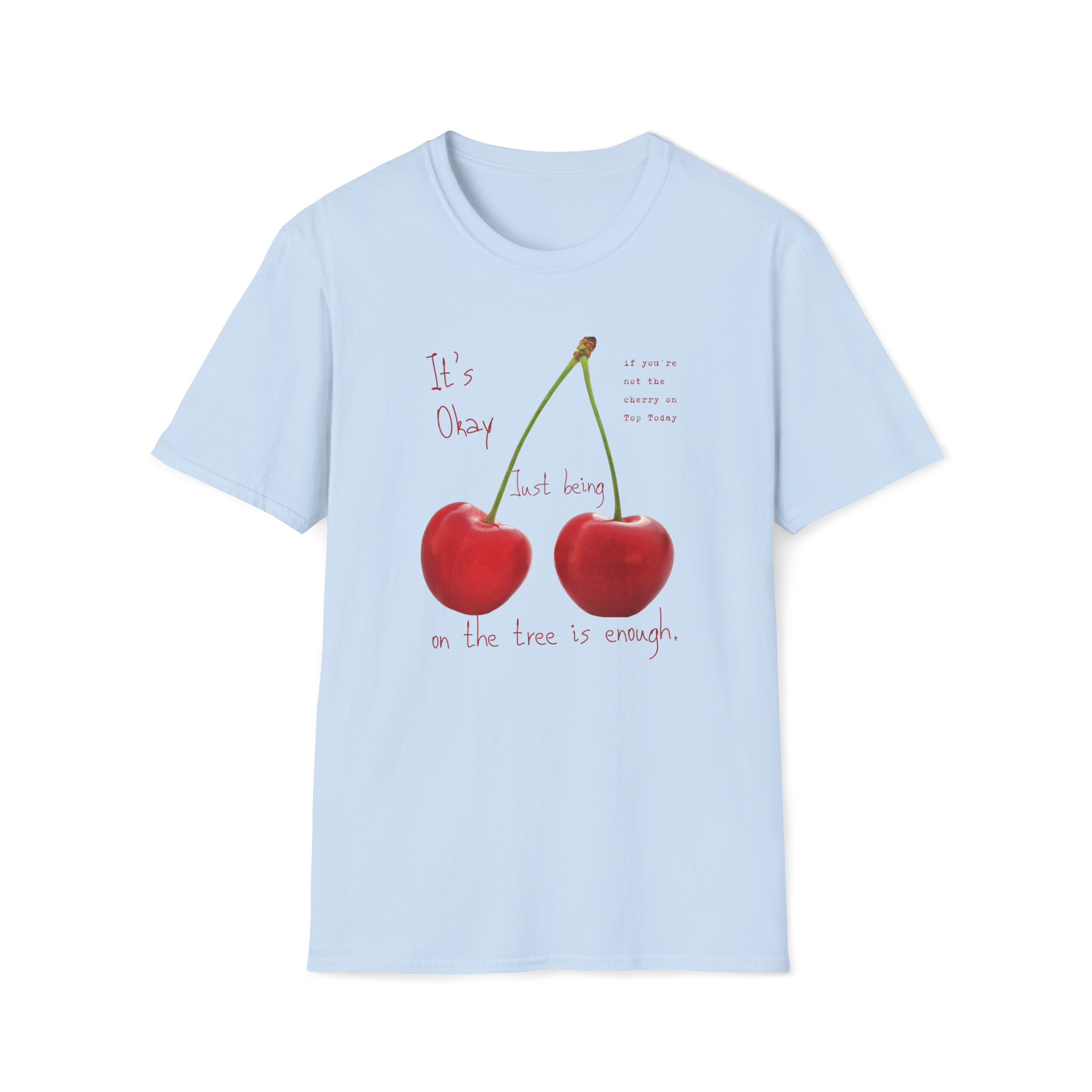 Cherry Comfort T-Shirt — "It's Okay Just Being" Casual Motivational Tee