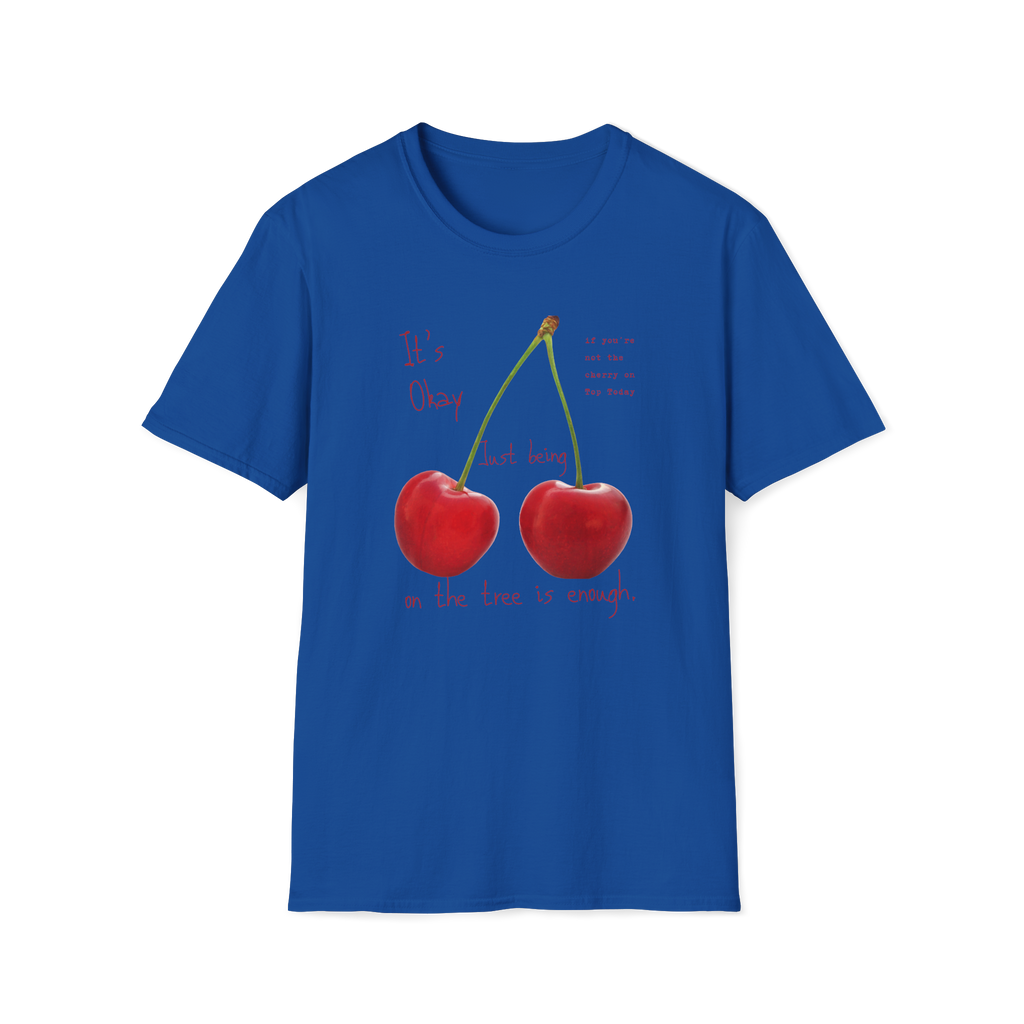 Cherry Comfort T-Shirt — "It's Okay Just Being" Casual Motivational Tee