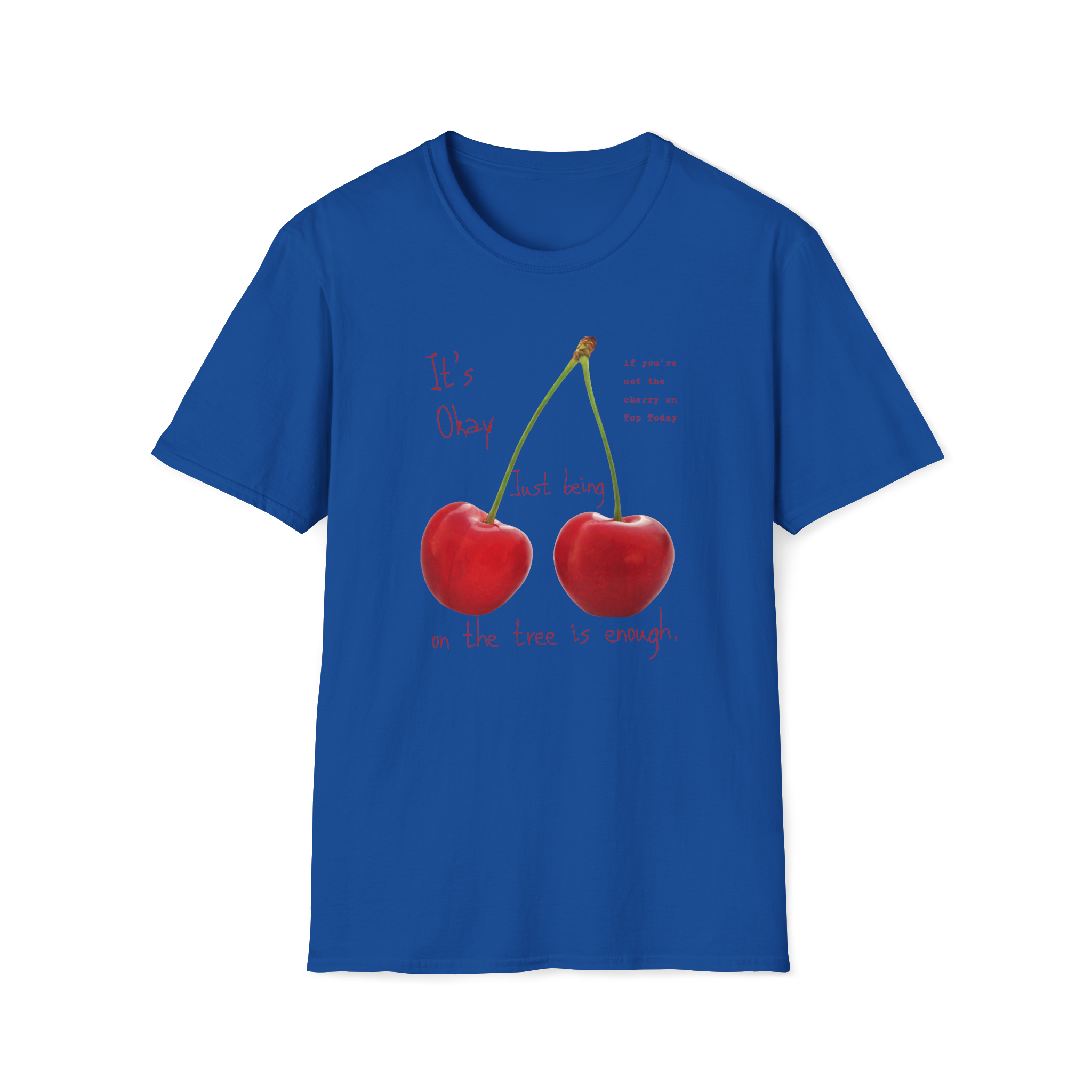 Cherry Comfort T-Shirt — "It's Okay Just Being" Casual Motivational Tee
