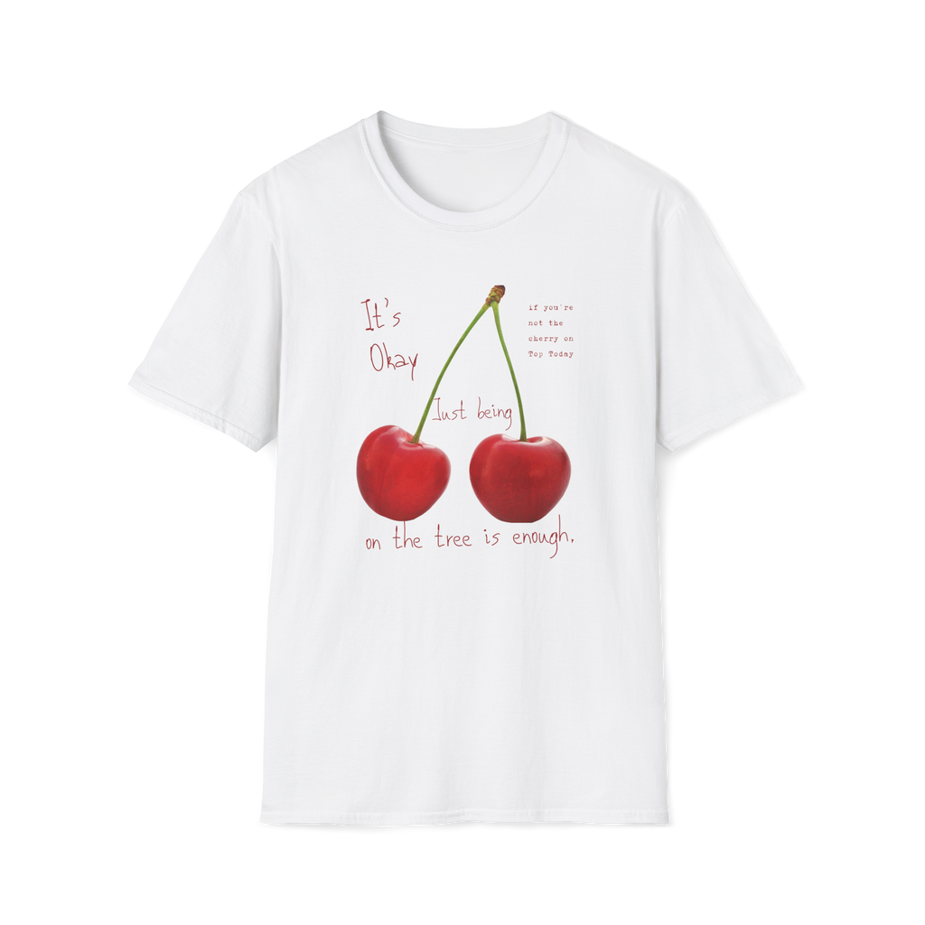 Cherry Comfort T-Shirt — "It's Okay Just Being" Casual Motivational Tee