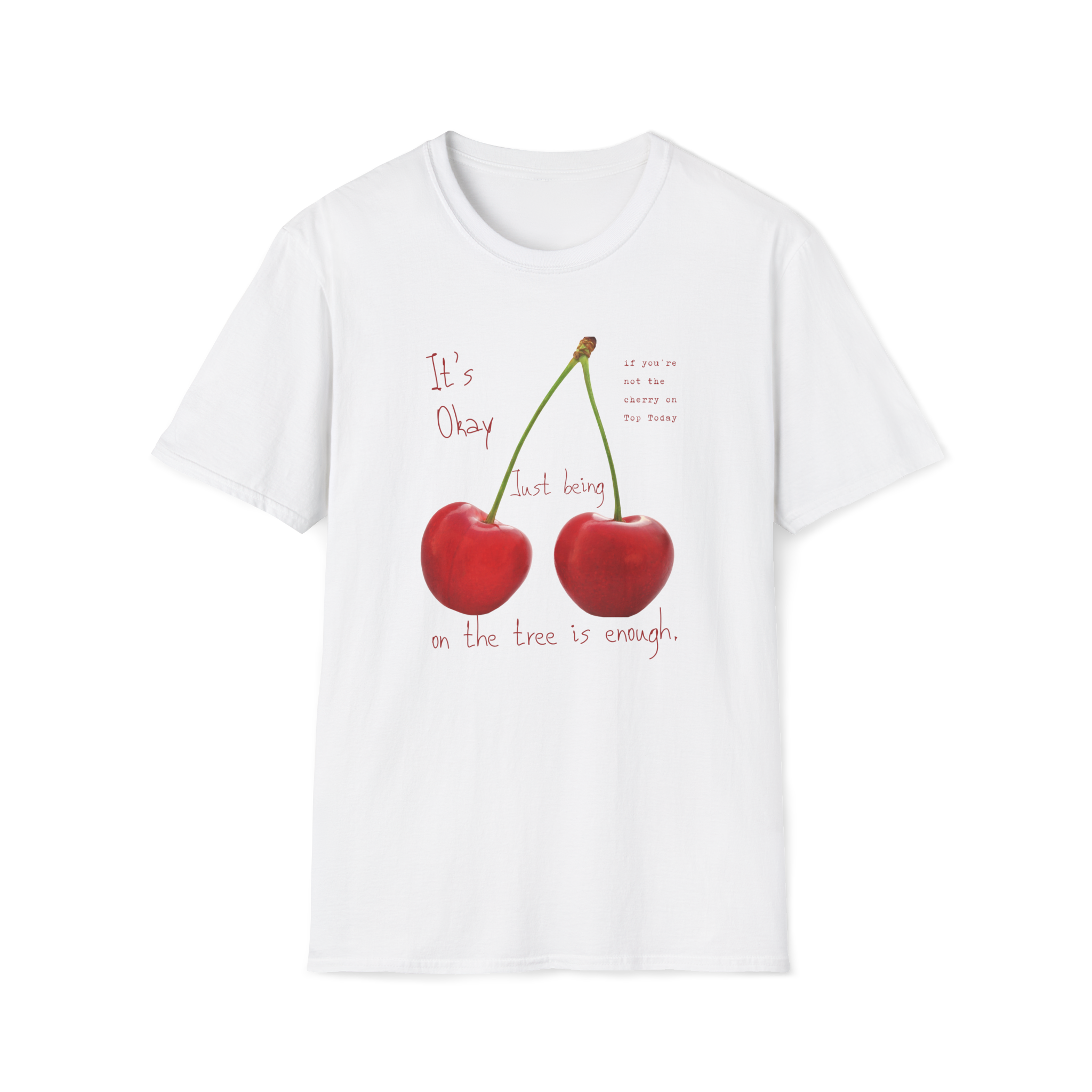 Cherry Comfort T-Shirt — "It's Okay Just Being" Casual Motivational Tee