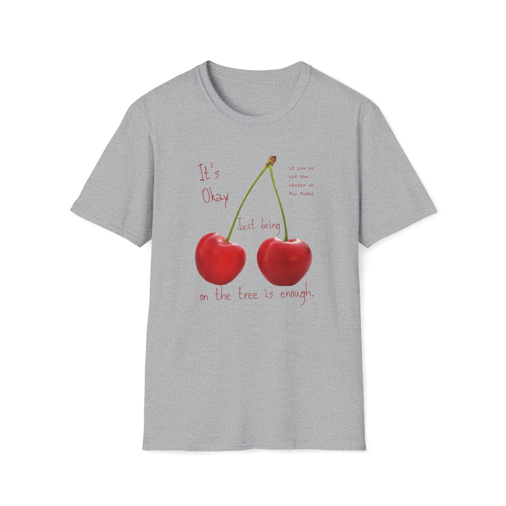 Cherry Comfort T-Shirt — "It's Okay Just Being" Casual Motivational Tee