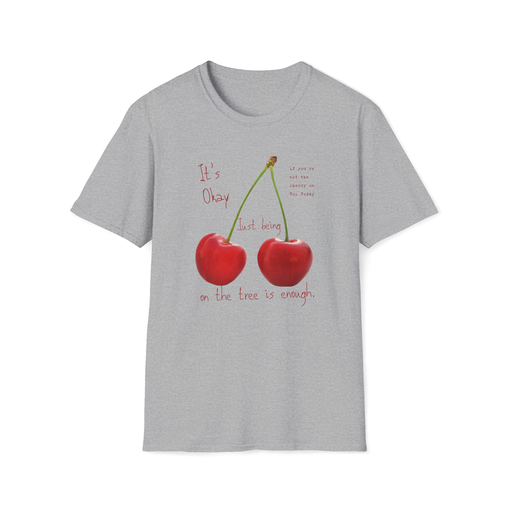 Cherry Comfort T-Shirt — "It's Okay Just Being" Casual Motivational Tee