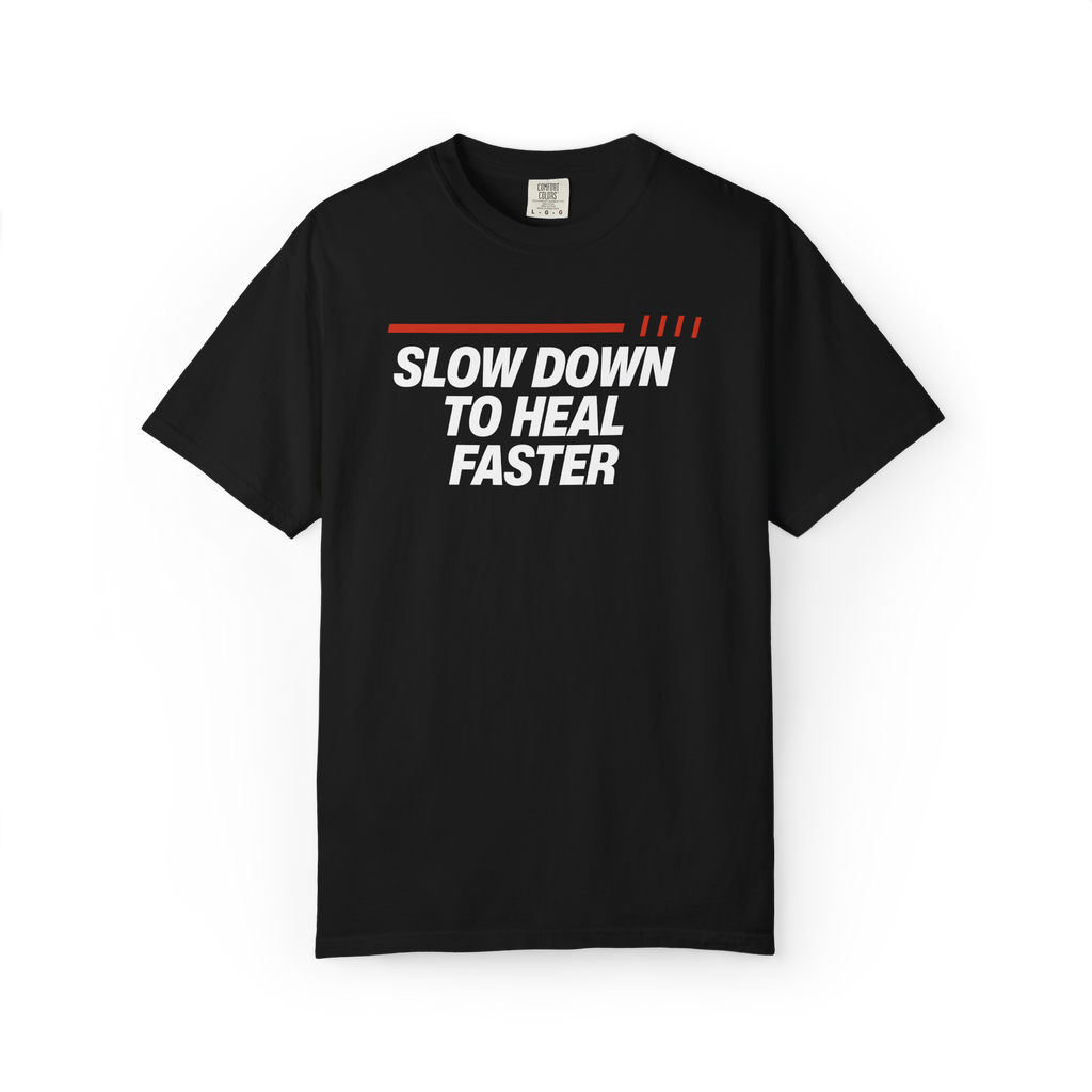 Slow Down to Heal Faster T-Shirt — Mindful Recovery Graphic Tee