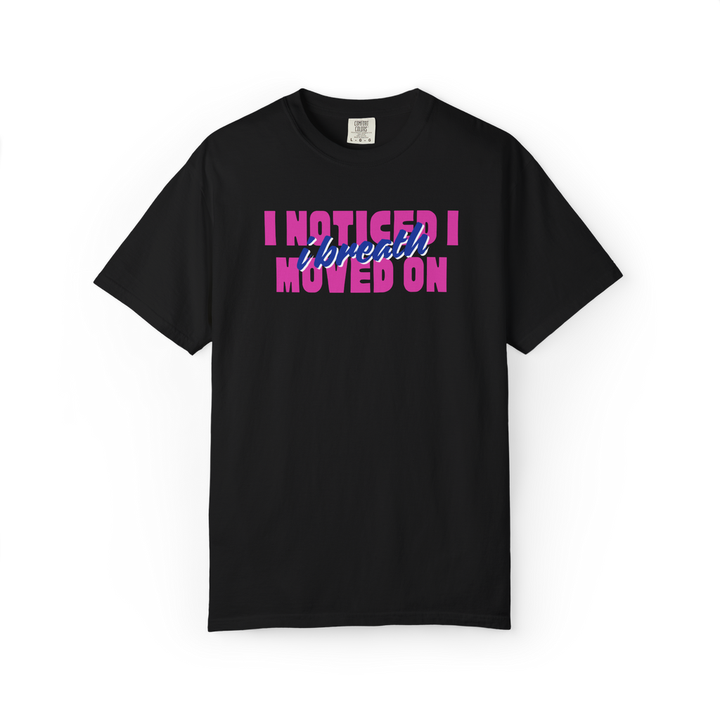 I Noticed I Moved On T-Shirt — Breakup Empowerment Tee