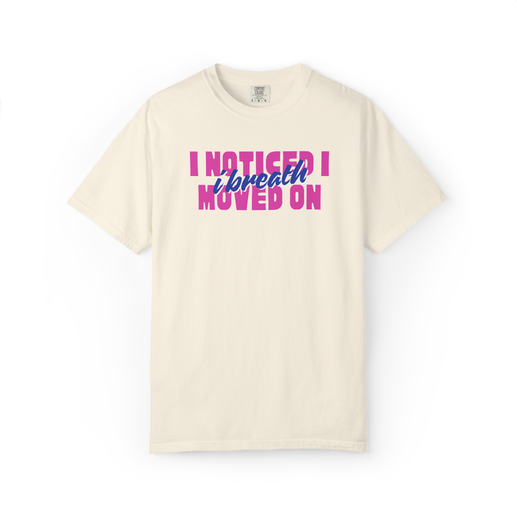 I Noticed I Moved On T-Shirt — Breakup Empowerment Tee