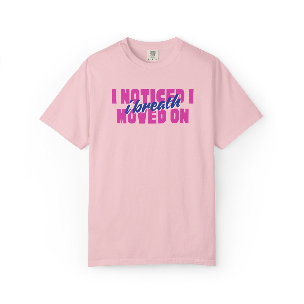 I Noticed I Moved On T-Shirt — Breakup Empowerment Tee