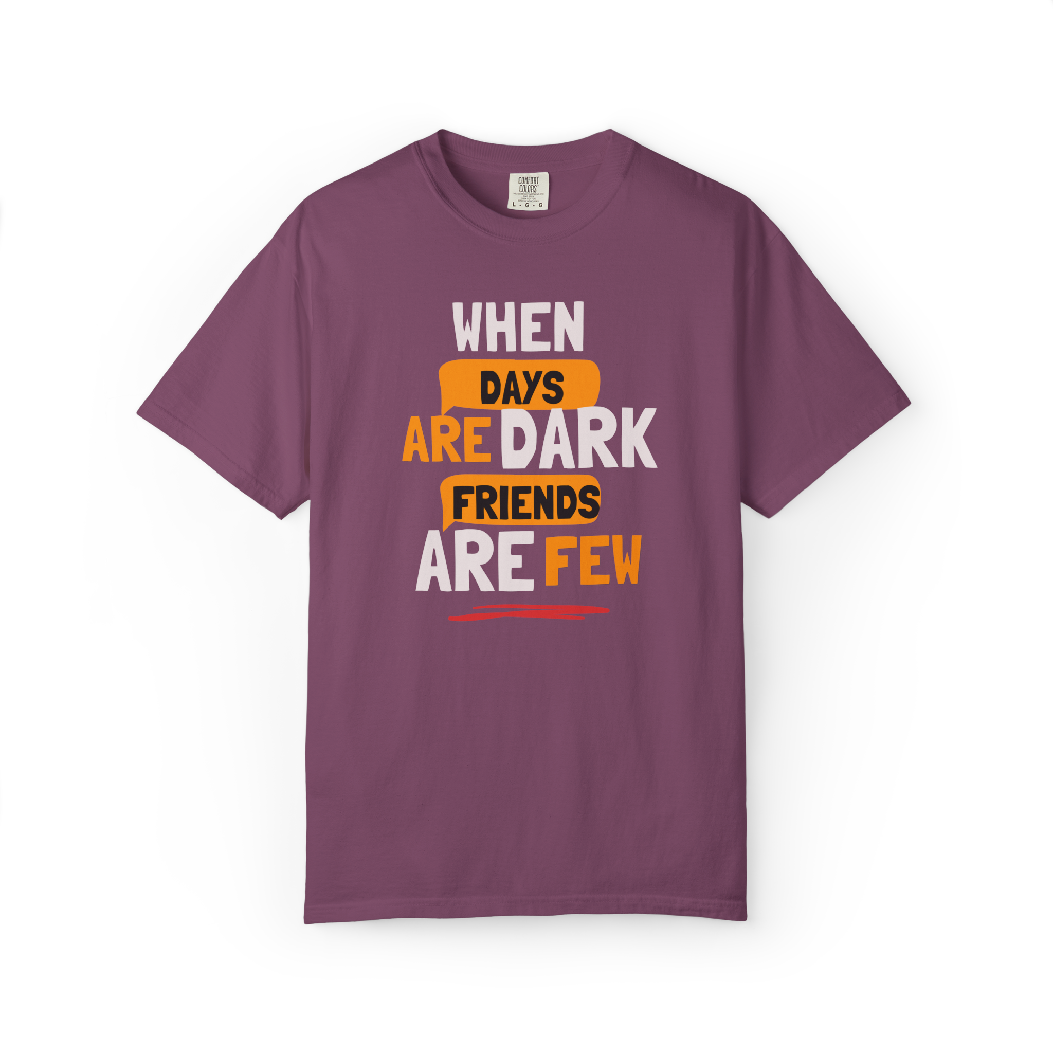 T-Shirt — "When Days Are Dark, Friends Are Few" Graphic Tee