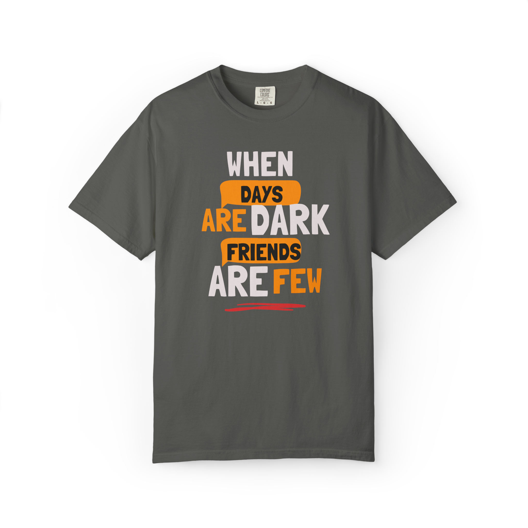 T-Shirt — "When Days Are Dark, Friends Are Few" Graphic Tee