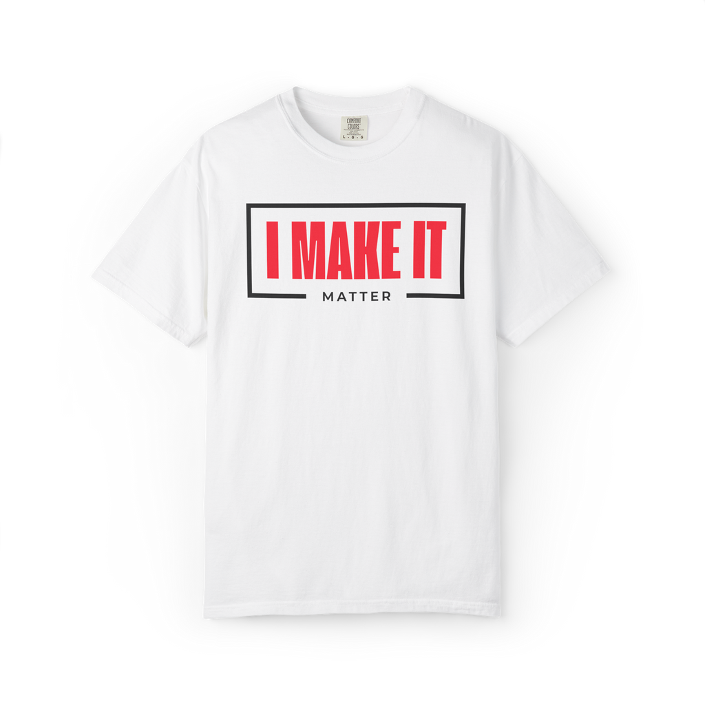 I MAKE IT Matter T-Shirt — Motivational Graphic Tee