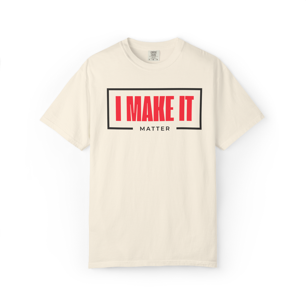 I MAKE IT Matter T-Shirt — Motivational Graphic Tee