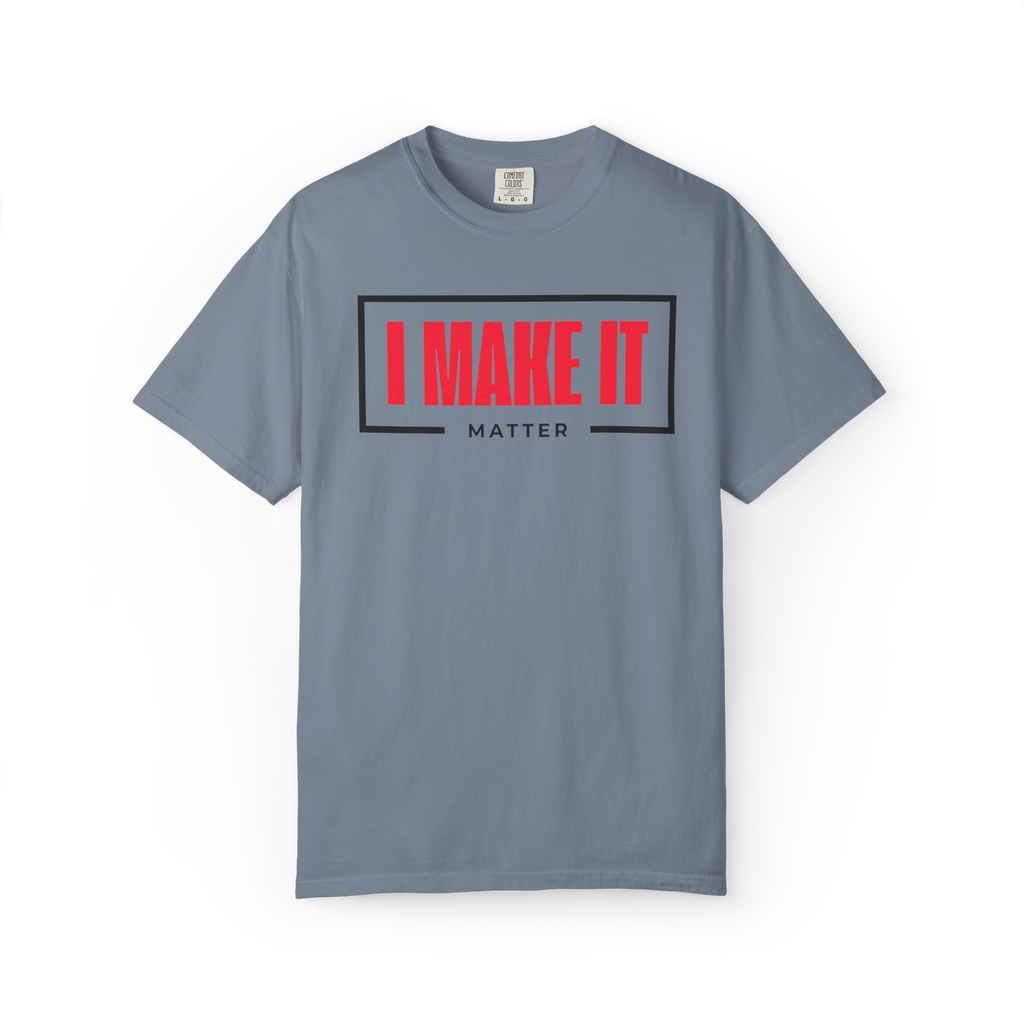 I MAKE IT Matter T-Shirt — Motivational Graphic Tee