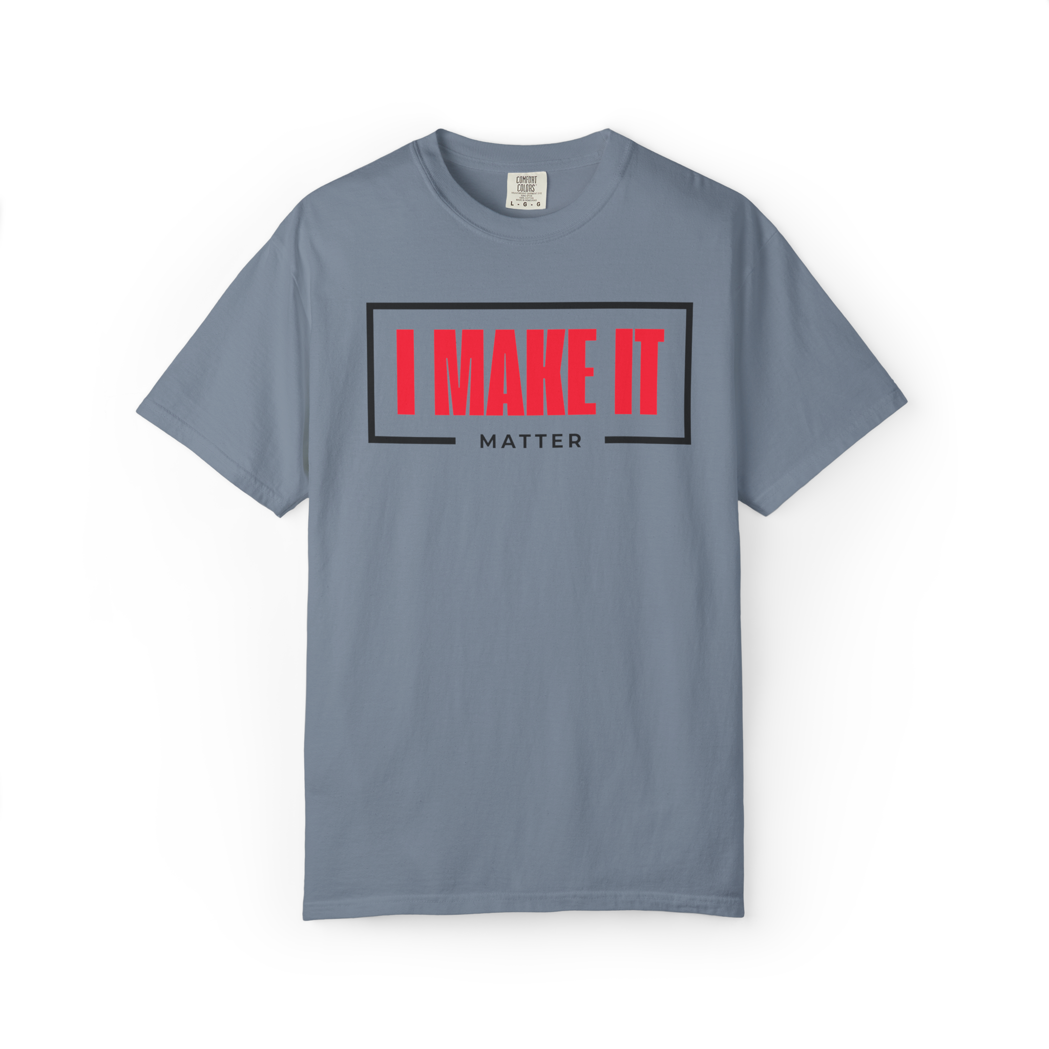 I MAKE IT Matter T-Shirt — Motivational Graphic Tee