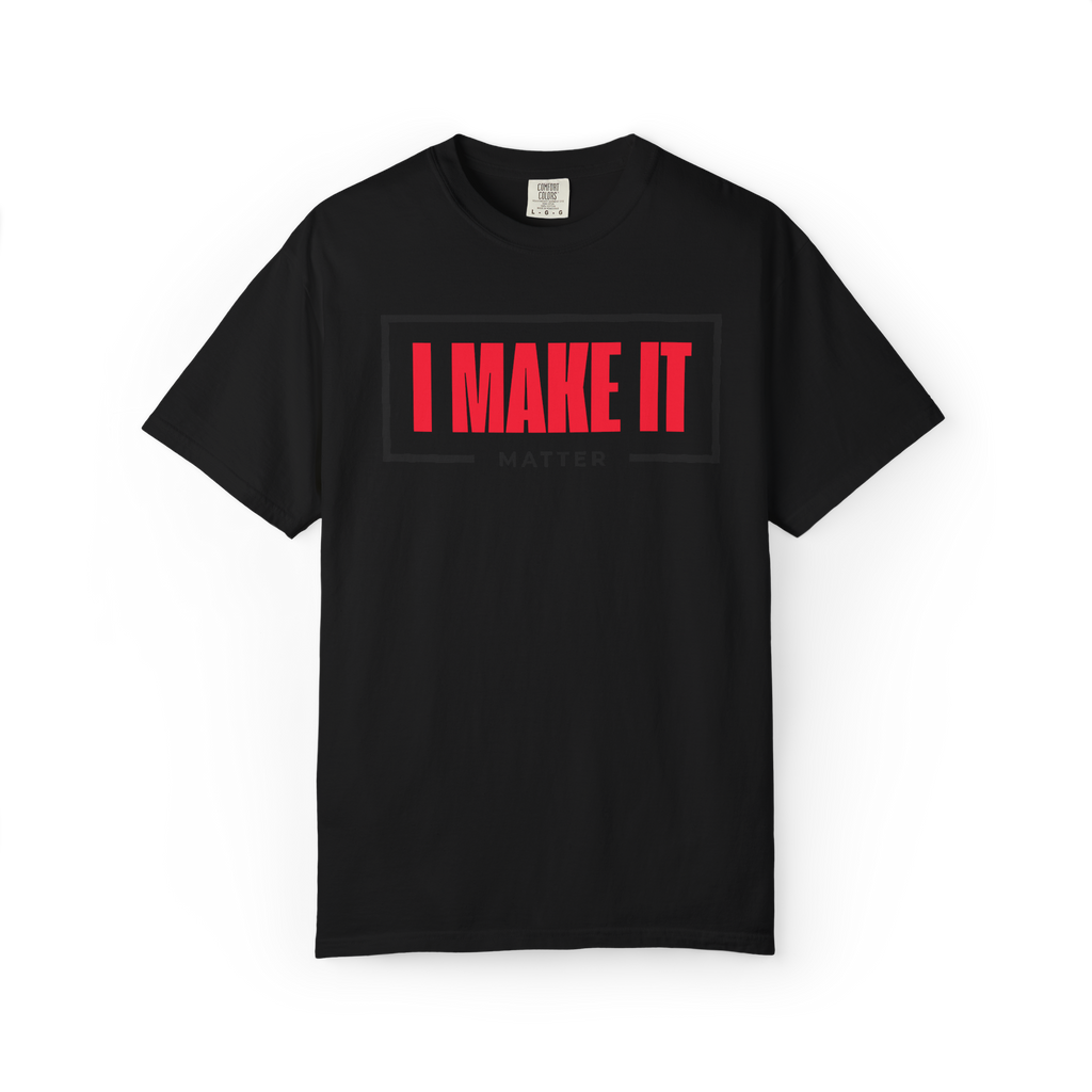 I MAKE IT Matter T-Shirt — Motivational Graphic Tee